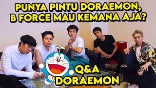 PUNYA PINTU DORAEMON, B FORCE MAU KEMANA AJA? - Q&A DORAEMON