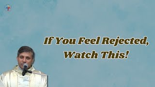 If You Feel Rejected, Watch This! - Fr Michael Payyapilly VC