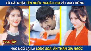 Cô Gái Nhặt Một Tên Ngốc Ngoài Đường Về Làm Chồng, Ai Ngờ Lại Là Long Soái Ẩn Danh | review phim