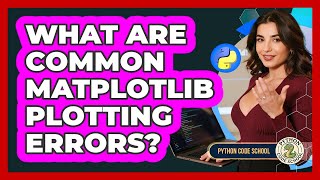 What Are Common Matplotlib Plotting Errors? - Python Code School