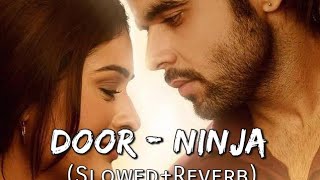 Door - Ninja [Slowed + Reverb] | Channa Mereya | Pankaj Batra | Goldboy | Punjabi Lofi Songs