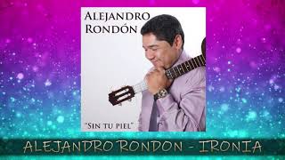 ALEJANDRO RONDON  -  IRONÍA    [Audio HD]