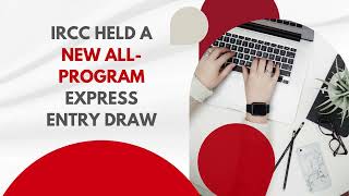 IRCC HELD A NEW ALL PROGRAM EXPRESS ENTRY DRAW