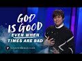 God Is Good Even When Times Are Bad | Joseph Prince