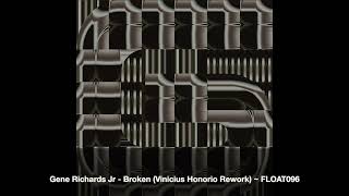 Gene Richards Jr - Broken (Vinicius Honorio Rework) ~ [FLOAT096]