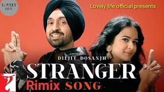 Stranger nal ho gya pyar haai m ki kra Punjabi song Diljit Singh rimix