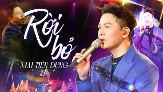 RỜI BỎ & ANH SAY RỒI - MAI TIẾN DŨNG | Vì yêu là cho và chấp nhận mất hết | Live 2026