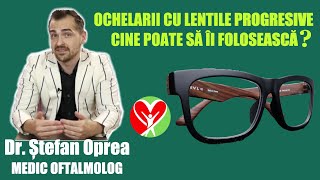 OCHELARII CU LENTILE PROGRESIVE, CINE POATE SA-I FOLOSEASCA - DR. STEFAN OPREA - MEDIC OFTALMOLOG