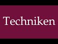 How to Pronounce ''Techniken'' (Techniques) Correctly in German