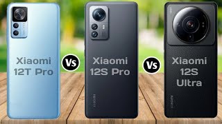 Xiaomi 12T Pro vs Xiaomi 12S Pro vs Xiaomi 12S Ultra