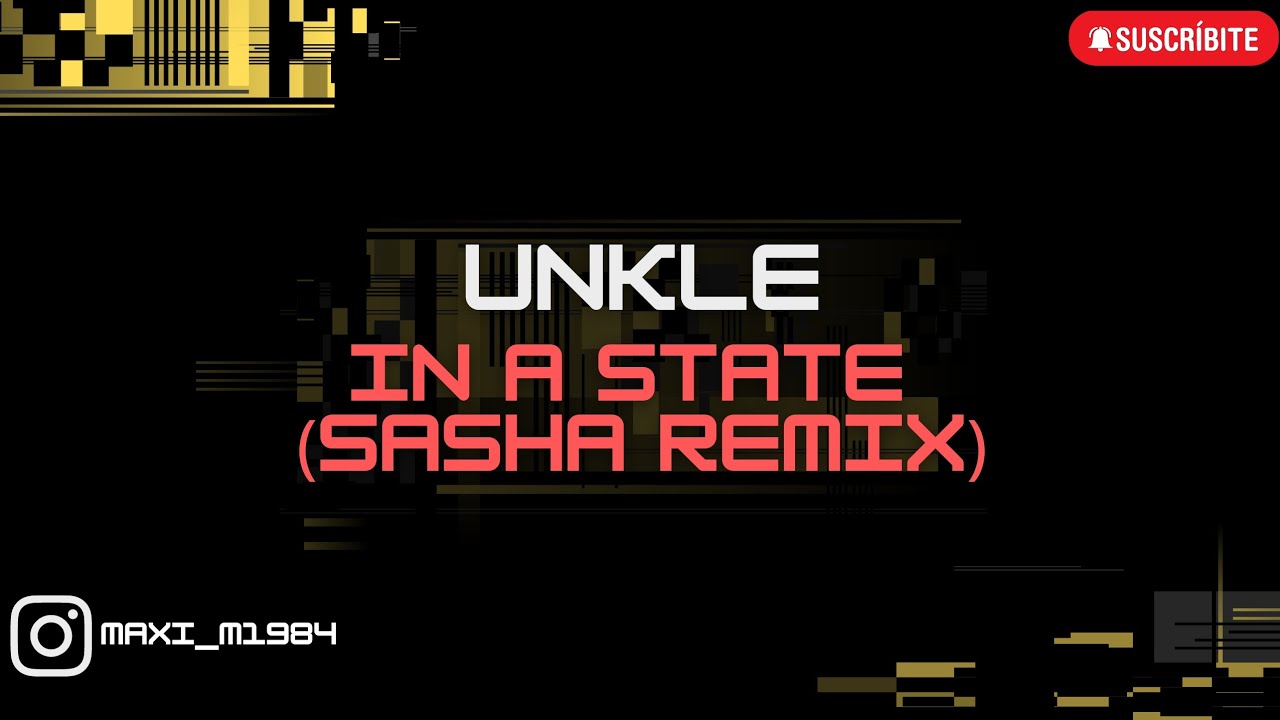 UNKLE - IN A STATE (SASHA REMIX) - YouTube