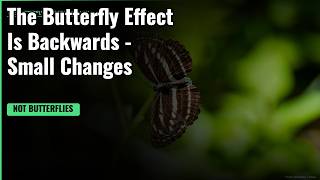 The Butterfly Effect Is Backwards - Small Changes DON'T Matter (Here's What Does)