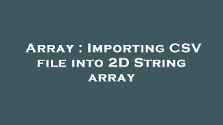 Array : Importing CSV file into 2D String array