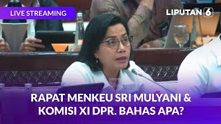 Menteri Keuangan Sri Mulyani Rapat dengan Komisi XI DPR. Bicarakan Apa? | LIVE