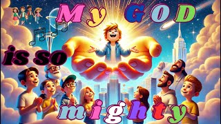 My God Is So Mighty – Fun \u0026 Joyful Christian Song for Kids - IA