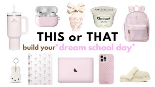 THIS or THAT build your *DREAM SCHOOL DAY*🛍️💖🥯