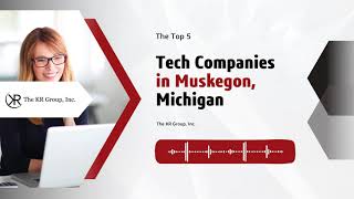 The Top 5 Tech Companies in Muskegon, Michigan