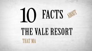 10 Facts about the Vale Resort