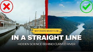 Why does Rivers never Flow in a Straight Line ?