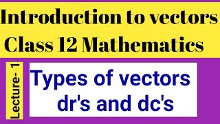 An introduction to vectors|| types of vectors||dr's and dc's of vector