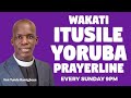 YORUBA PRAYERLINE || WAKATI ITUSILE || CCDM GLOBAL II VEN TUNDE BAMIGBOYE || 10.11.24