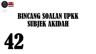 42. BINCANG SOALAN UPKK | SUBJEK AKIDAH