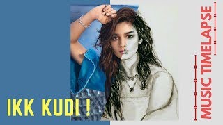 Ikk Kudi | Alia Bhatt & Diljit Dosanjh | Udta Punjab | Music TImelapse