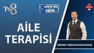 Aile Terapisi Nedir? | Mehmet Serdar Karaduman | 8'de Sağlık