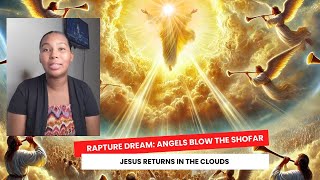 Rapture Dream: Angels Blow the Shofar - Jesus Returns in the Clouds