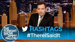 Hashtags: #ThereISaidIt