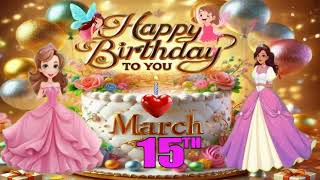 March 15th Birthday wishes \u0026 song