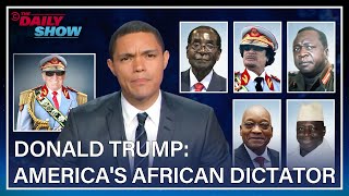 Trevor Noah Compares Trump to African Dictators Before and After the 2016 Electi