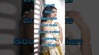 Top 10 Most Beautiful and Cute South Indian Actress In 2024#beautiful #cute#south#actress#2024#shots