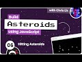 Build an Asteroids Game Using JavaScript #6 - Hitting Asteroids
