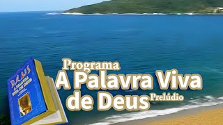 Programa a Palavra Viva de Deus Prelúdio - 04/09/2010