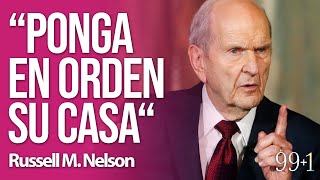 Russell M. Nelson / “Ponga en orden su casa“ / 99+1