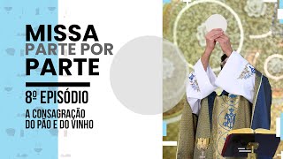 Missa parte por parte | Ep. 8 | A Consagração do Pão e do Vinho