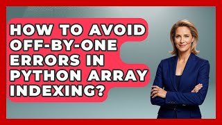 How To Avoid Off-by-one Errors In Python Array Indexing? | Python Code School News