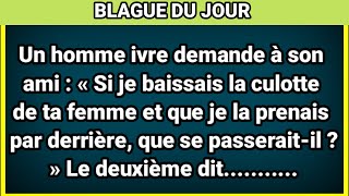 🤣 BLAGUE DU JOUR ! -Un homme ivre demande à son ami :