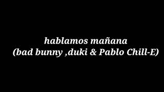 Letra de Hablamos mañana (Bad Bunny , duki & PabloChill-E)