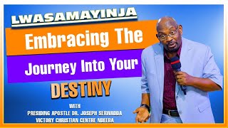 Embracing The Journey Into Your Destiny || LWASAMAYINJA