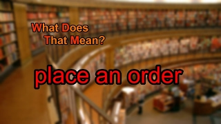 What does place an order mean?