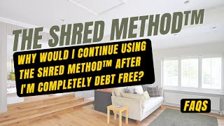 Why Would I Continue Using The Shred Method™ If I'm Debt Free?