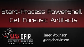 Start-Process PowerShell: Get Forensic Artifact- SANS DFIR Summit 2016