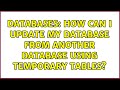 Databases: How can i update my database from another database using temporary tables?