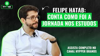 FELIPE HATAB CONTA COMO FOI SUA JORNADA NOS ESTUDOS