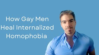 Gay Men: How to heal Internalized Homophobia #gay #lgbtq #therapy