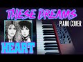 Heart: These Dreams (Piano Cover)