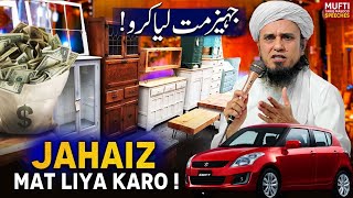 Jahaiz Mat Lia Karo !  | Mufti Tariq Masood Speeches 🕋