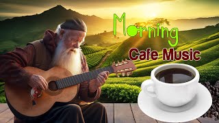 Happy Morning Cafe Music - Positive Feelings and Energy - Best Beautiful Spanish Guitar Music